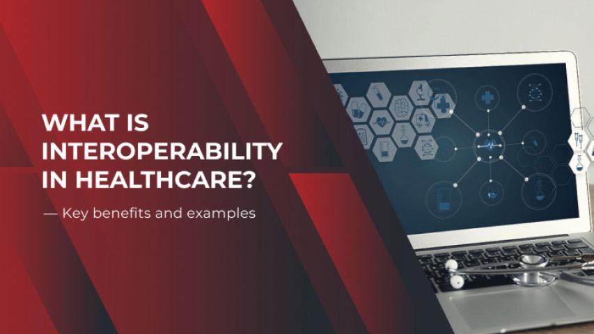 What Is Interoperability In Healthcare — Key Benefits And Examples