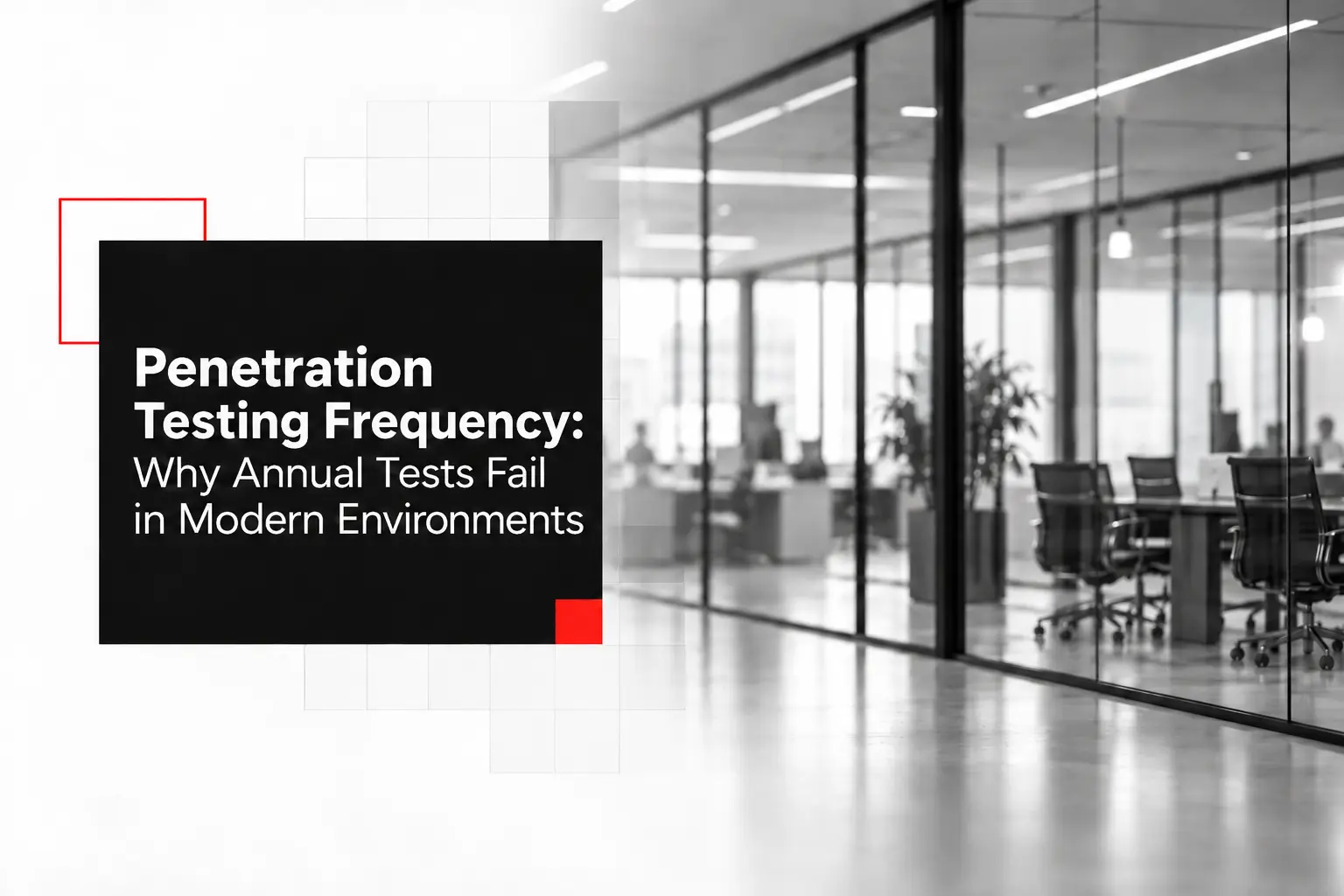 Penetration Testing Frequency: Why Annual Tests Fail in Modern Environments